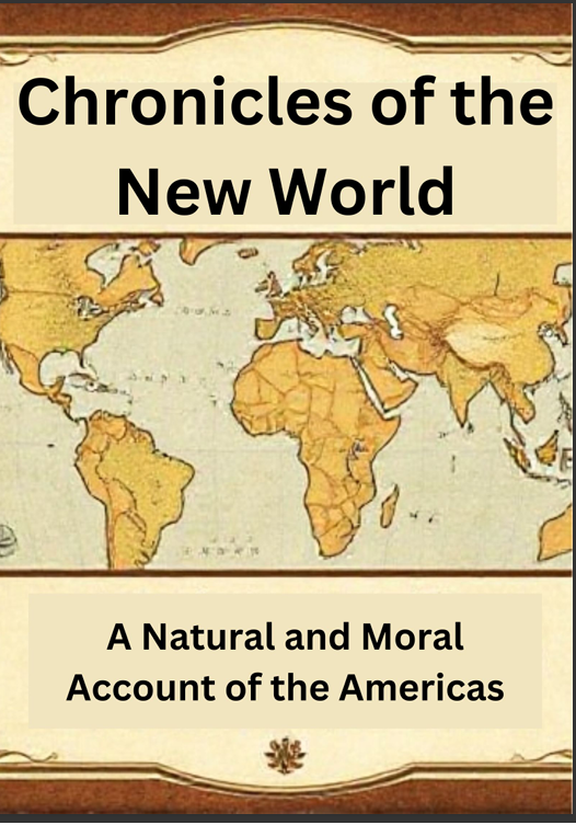 Chronicles of the New World A Natural and Moral Account of the Americas
