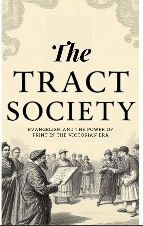 The Tract Society Evangelism and the Power of Print in the Victorian Era